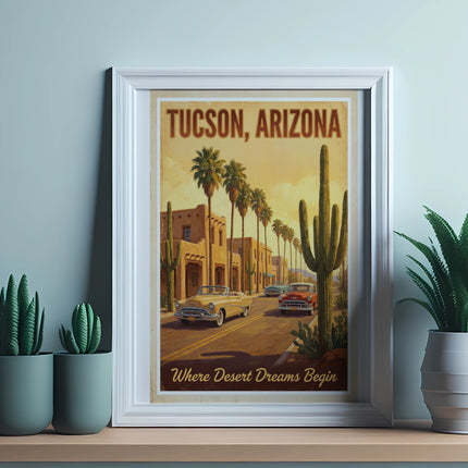 "Tucson, Arizona Where Desert Dreams Begin" vintage travel poster featuring cars and saguaro cacti.